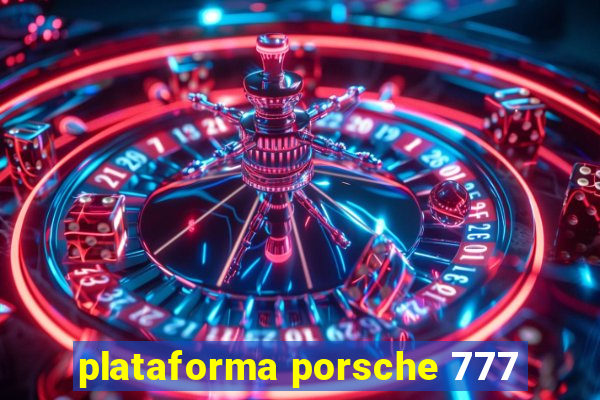 plataforma porsche 777